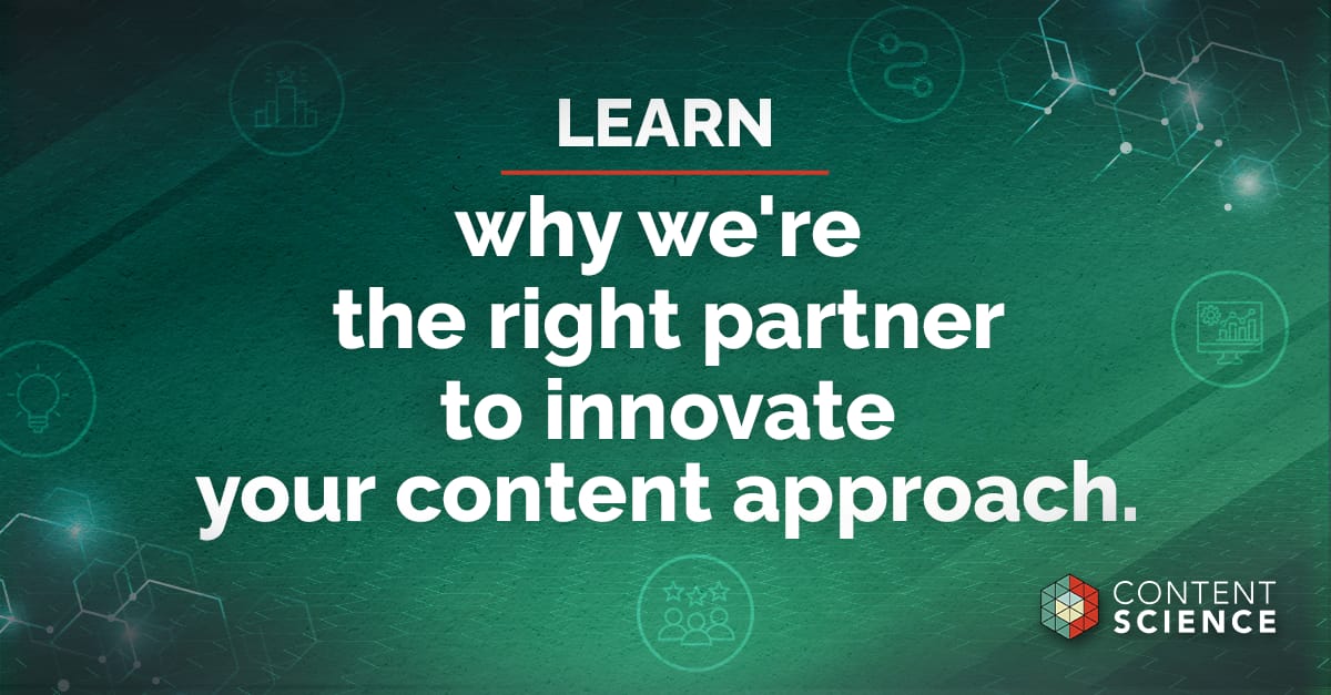 Learn why Content Science is the right partner to innovate your content approach.